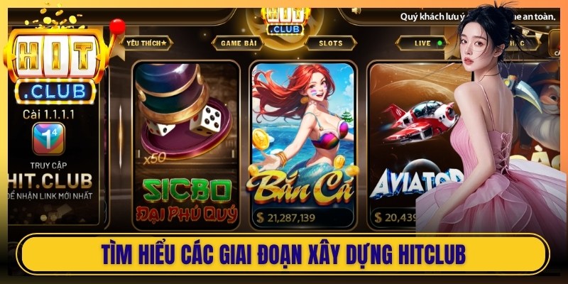 Tìm hiểu các giai đoạn xây dựng Hitclub