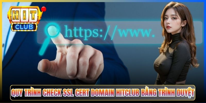Quy trình check SSL cert domain Hitclub bằng trình duyệt