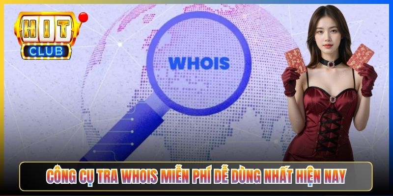 Công cụ tra WHOIS miễn phí dễ dùng nhất hiện nay