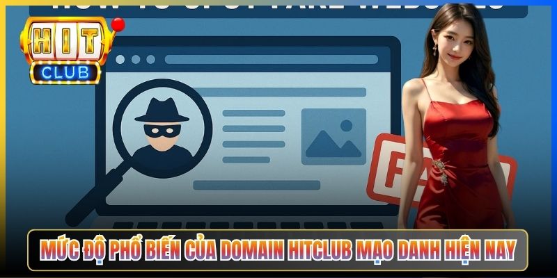 Mức độ phổ biến của domain Hitclub mạo danh hiện nay