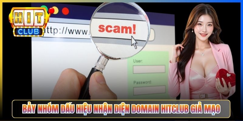 Bảy nhóm dấu hiệu nhận diện domain Hitclub giả mạo