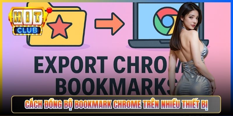 Cách đồng bộ bookmark Chrome trên nhiều thiết bị