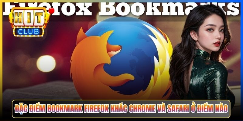 Đặc điểm bookmark Firefox khác Chrome và Safari ở điểm nào