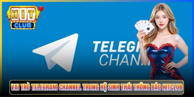 Vai trò Telegram channel trong hệ sinh thái thông báo Hitclub