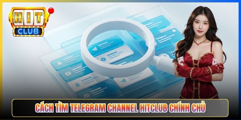 Cách tìm Telegram channel Hitclub chính chủ