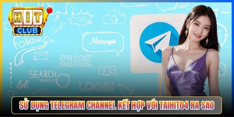 Sử dụng Telegram channel kết hợp với Taihit04 ra sao