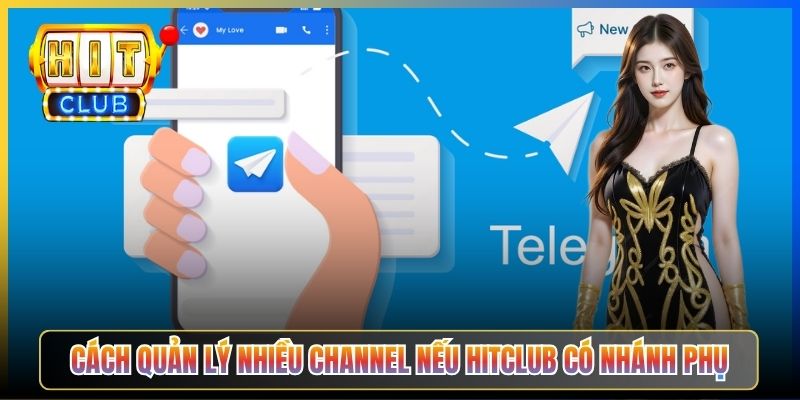 Cách quản lý nhiều channel nếu Hitclub có nhánh phụ