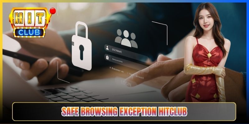 Link Hitclub — Taihit04 Đánh Dấu Domain Là Safe Browsing Exception Trên Chrome Đúng Cách