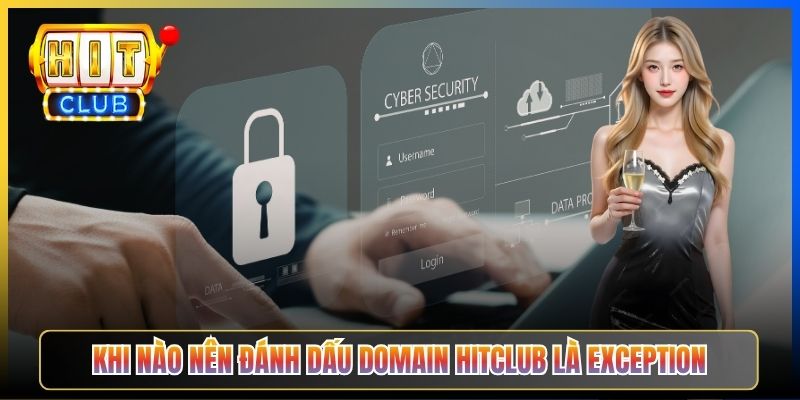 Khi nào nên đánh dấu domain Hitclub là exception