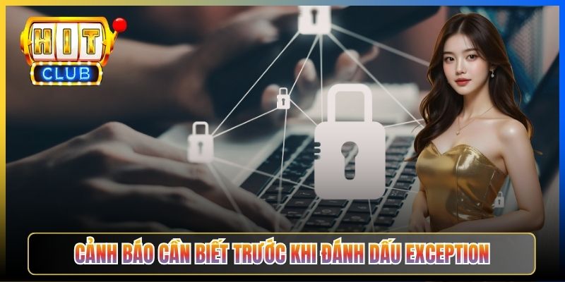 Cảnh báo cần biết trước khi đánh dấu exception