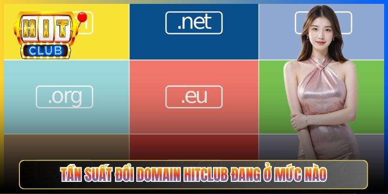 Tần suất đổi domain Hitclub đang ở mức nào