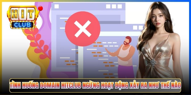 Tình huống domain Hitclub ngừng hoạt động xảy ra như thế nào