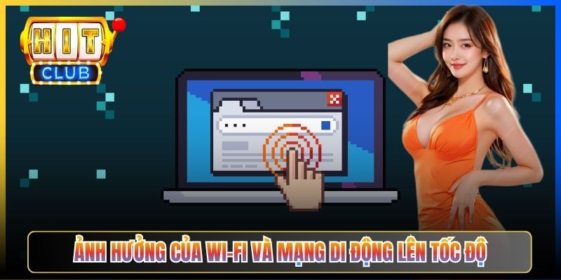 Ảnh hưởng của Wi-Fi và mạng di động lên tốc độ