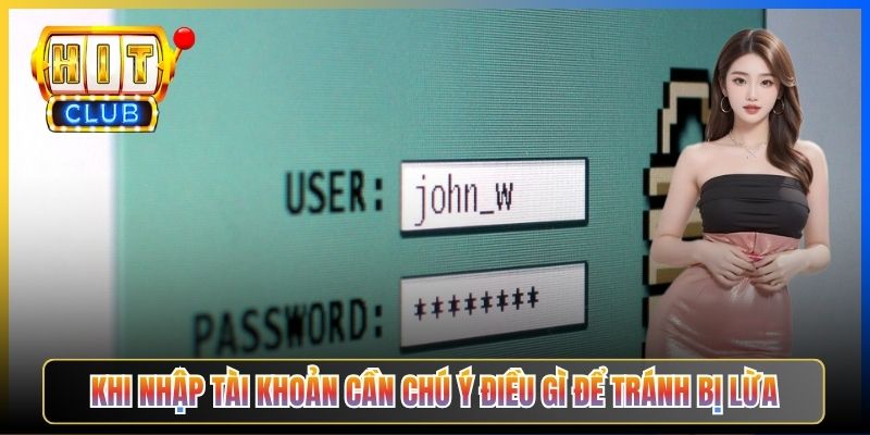 Khi nhập tài khoản cần chú ý điều gì để tránh bị lừa