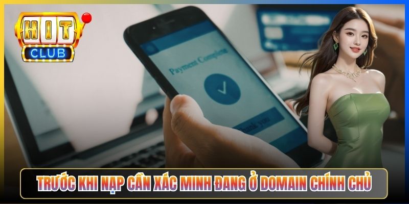 Trước khi nạp cần xác minh đang ở domain chính chủ
