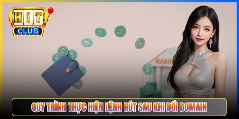 Link Hitclub — Taihit04 Rút Tiền Khi Domain Vừa Đổi Vẫn Giữ Lịch Sử Tài Khoản Đầy Đủ 4 Quy trình thực hiện lệnh rút sau khi đổi domain