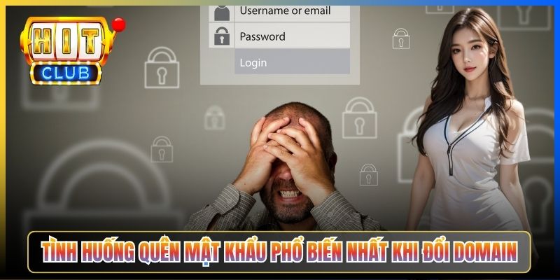 Tình huống quên mật khẩu phổ biến nhất khi đổi domain