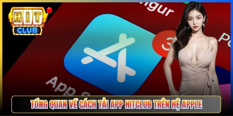 Tổng quan về cách tải app Hitclub trên hệ Apple