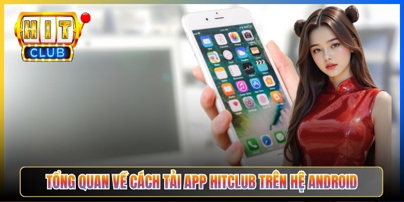 Tổng quan về cách tải app Hitclub trên hệ Android