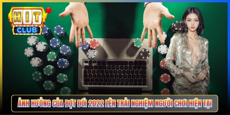 Ảnh hưởng của đợt đổi 2022 lên trải nghiệm người chơi hiện tại