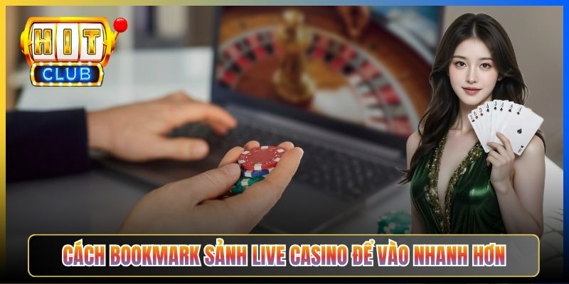 Cách bookmark sảnh Live Casino để vào nhanh hơn