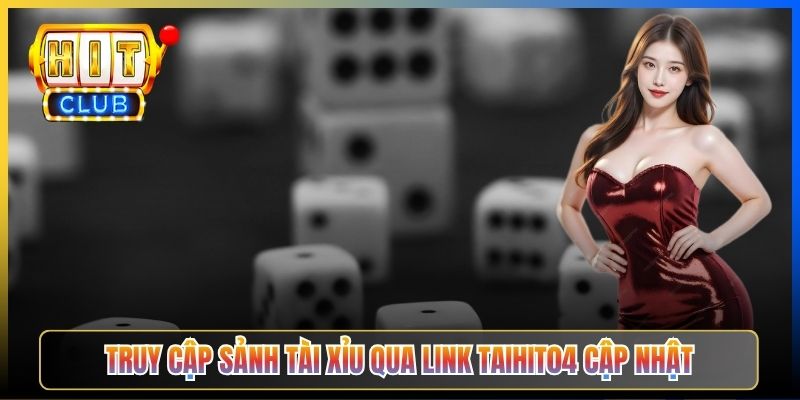 Truy cập sảnh tài xỉu qua link Taihit04 cập Nhật