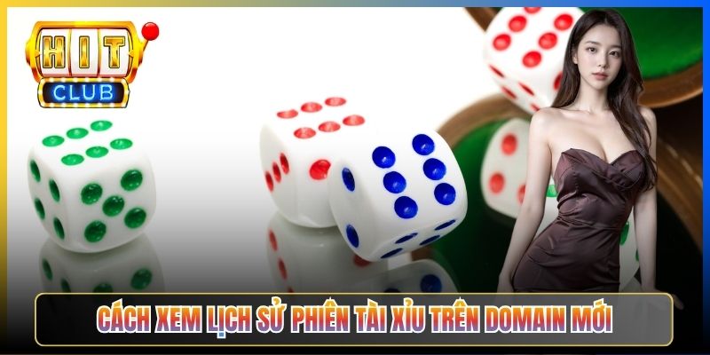 Cách xem lịch sử phiên tài xỉu trên domain mới