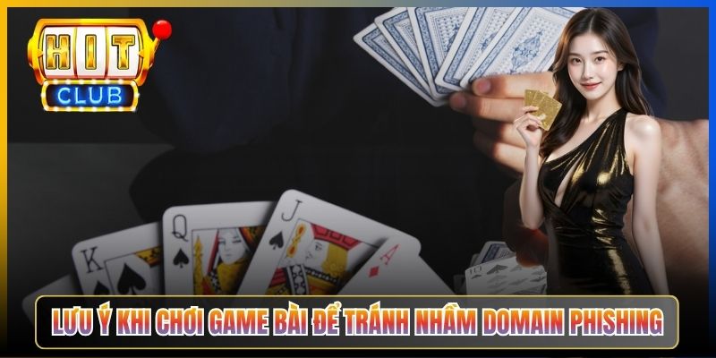Lưu ý khi chơi game bài để tránh nhầm domain phishing