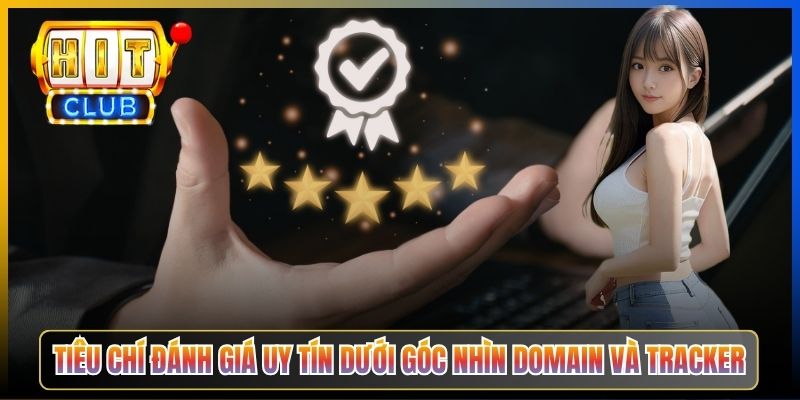 Tiêu chí đánh giá uy tín dưới góc nhìn domain và tracker