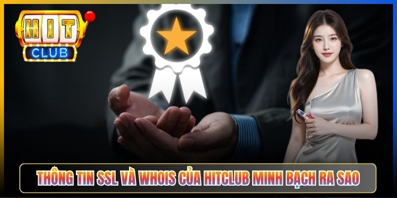 Thông tin SSL và WHOIS của Hitclub minh bạch ra sao