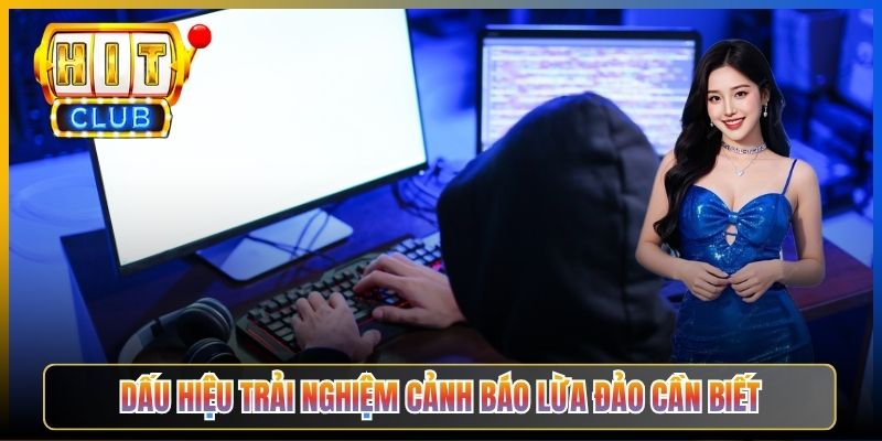 Dấu hiệu trải nghiệm cảnh báo lừa đảo cần biết