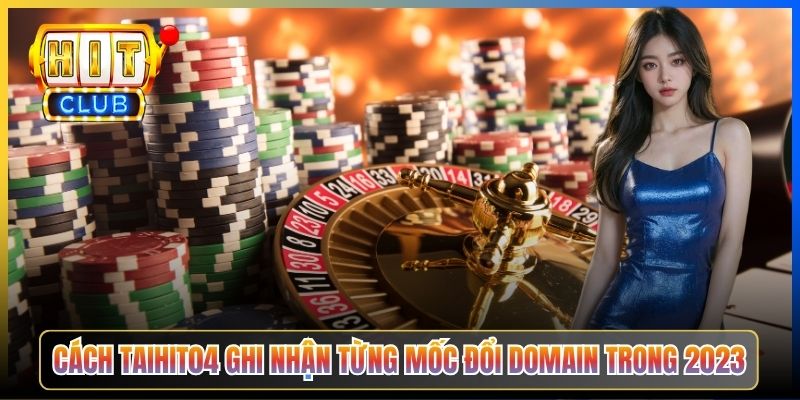 Cách Taihit04 ghi nhận từng mốc đổi domain trong 2023
