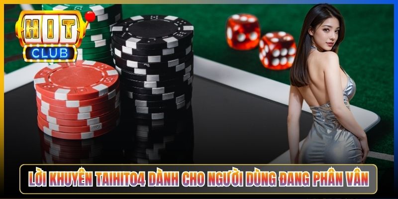 Lời khuyên Taihit04 dành cho người dùng đang phân vân
