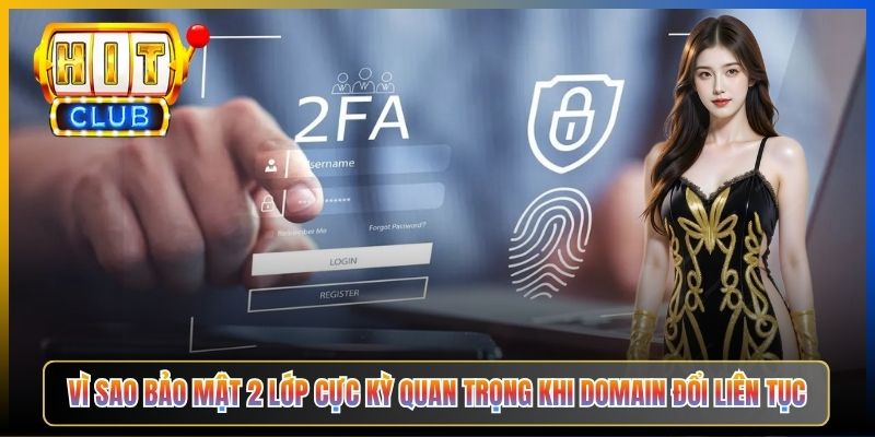 Vì sao bảo mật 2 lớp cực kỳ quan trọng khi domain đổi liên tục