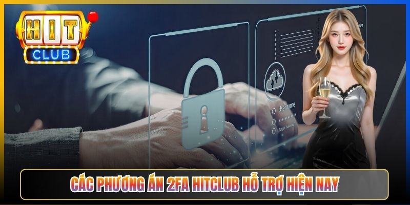 Các phương án 2FA Hitclub hỗ trợ hiện nay