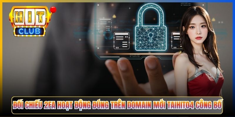 Đối chiếu 2FA hoạt động đúng trên domain mới Taihit04 công bố