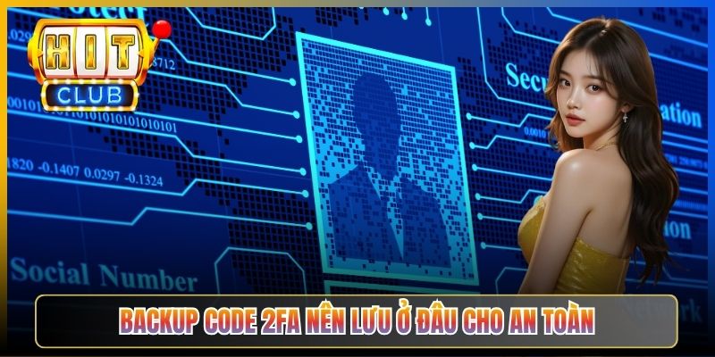 Backup code 2FA nên lưu ở đâu cho an toàn