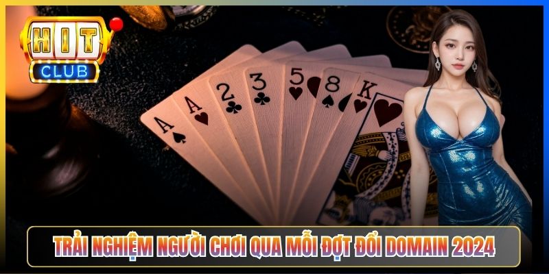 Trải nghiệm người chơi qua mỗi đợt đổi domain 2024