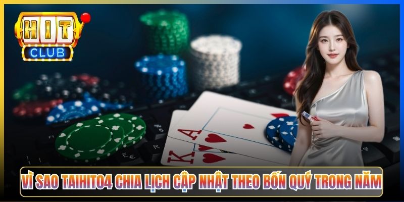 Vì sao Taihit04 chia lịch cập nhật theo bốn quý trong năm