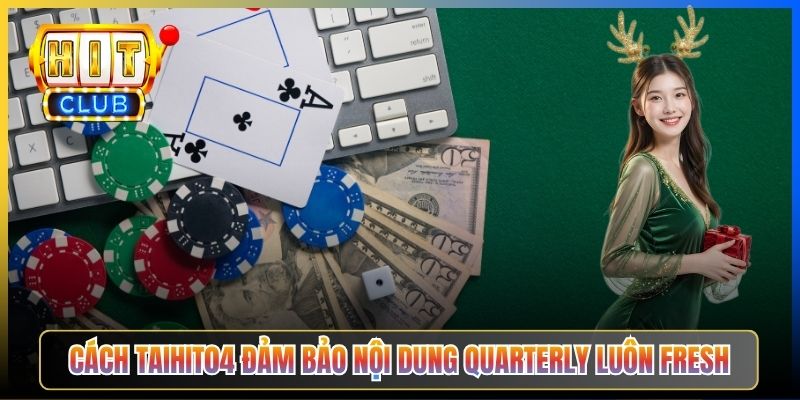 Cách Taihit04 đảm bảo nội dung quarterly luôn fresh