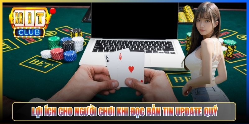 Lợi ích cho người chơi khi đọc bản tin update quý