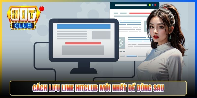 Cách lưu link Hitclub mới nhất để dùng sau