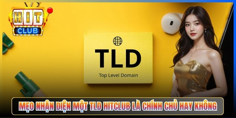 Mẹo nhận diện một TLD Hitclub là chính chủ hay không