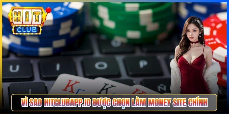Vì sao hitclubapp.io được chọn làm money site chính