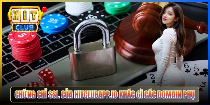 Chứng chỉ SSL của hitclubapp.io khác gì các domain phụ