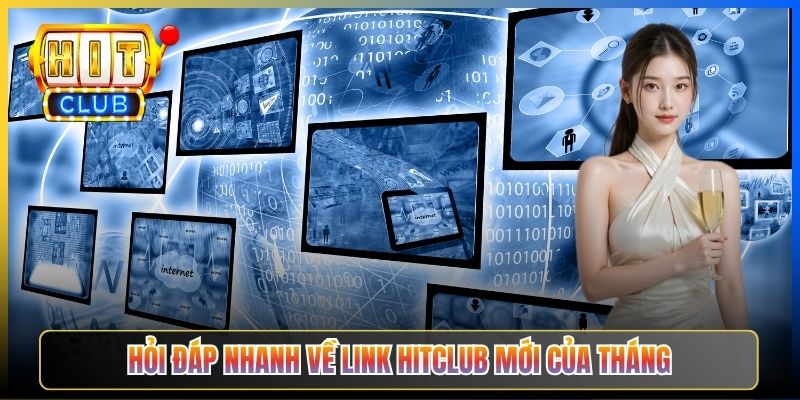Hỏi đáp nhanh về link Hitclub mới của tháng