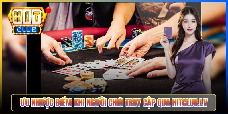 Ưu nhược điểm khi người chơi truy cập qua hitclub.lv