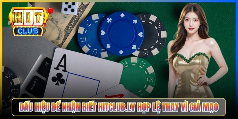 Dấu hiệu để nhận biết hitclub.lv hợp lệ thay vì giả mạo