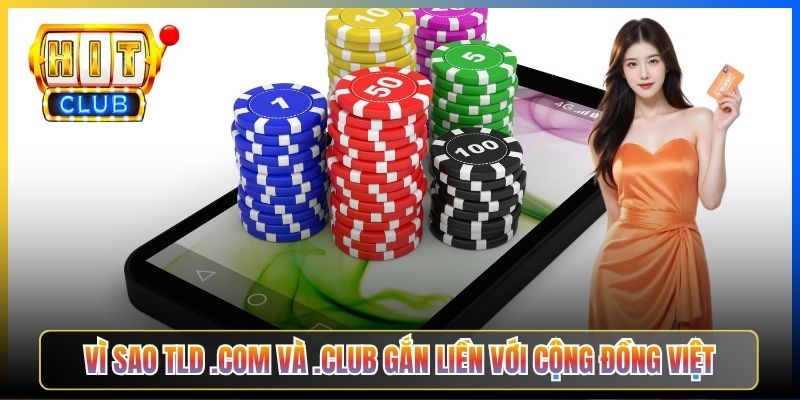 Vì sao TLD .com và .club gắn liền với cộng đồng Việt