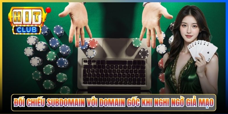 Đối chiếu subdomain với domain gốc khi nghi ngờ giả mạo